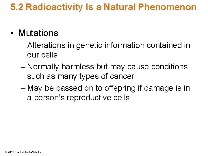 5. 2 Radioactivity Is a Natural Phenomenon • Mutations – Alterations in genetic information