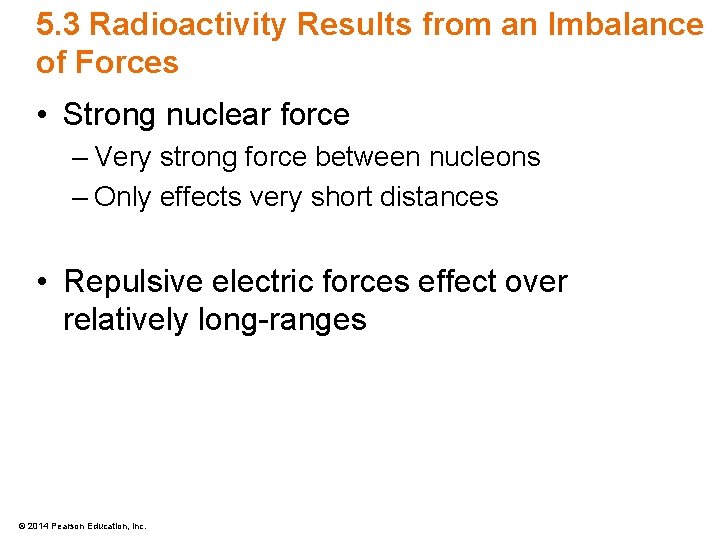 5. 3 Radioactivity Results from an Imbalance of Forces • Strong nuclear force –