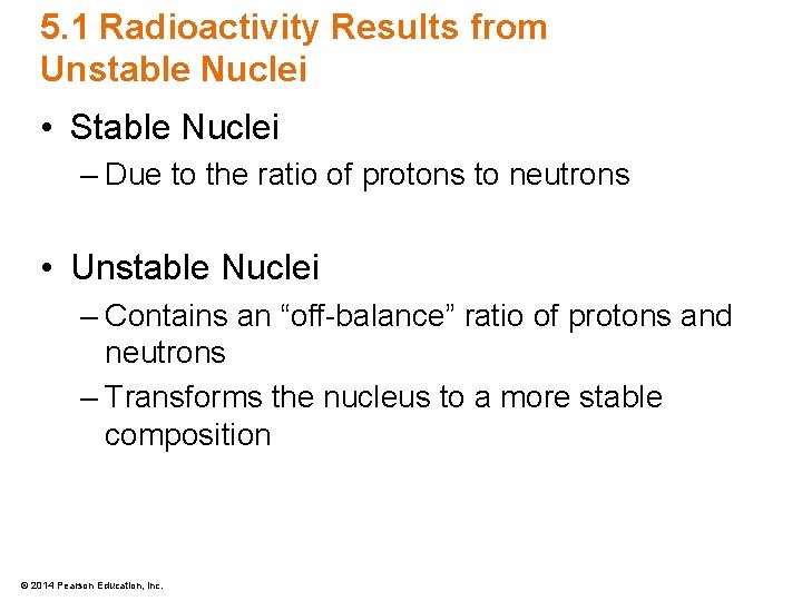 5. 1 Radioactivity Results from Unstable Nuclei • Stable Nuclei – Due to the