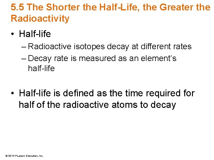 5. 5 The Shorter the Half-Life, the Greater the Radioactivity • Half-life – Radioactive