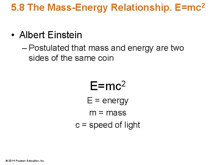 5. 8 The Mass-Energy Relationship. E=mc 2 • Albert Einstein – Postulated that mass