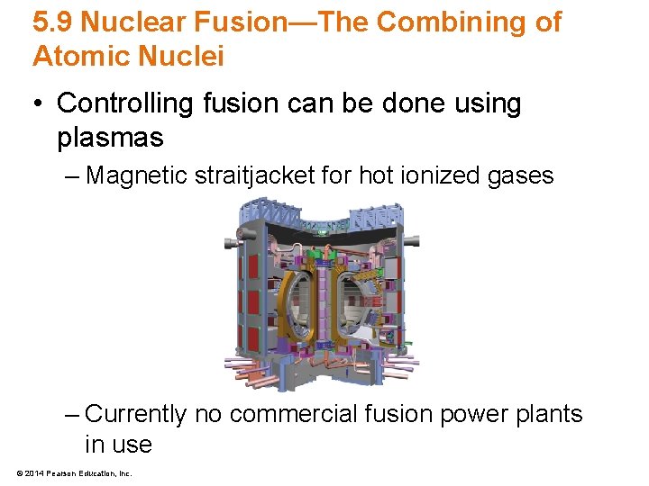 5. 9 Nuclear Fusion—The Combining of Atomic Nuclei • Controlling fusion can be done