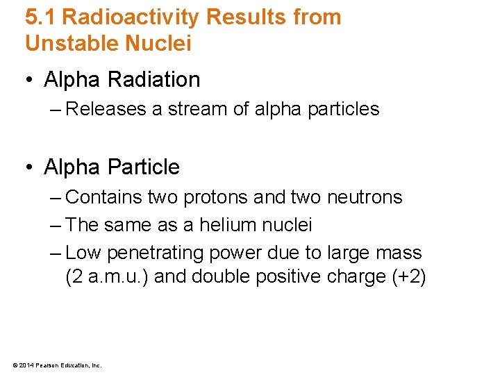 5. 1 Radioactivity Results from Unstable Nuclei • Alpha Radiation – Releases a stream