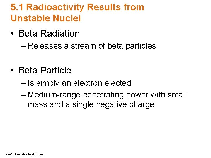 5. 1 Radioactivity Results from Unstable Nuclei • Beta Radiation – Releases a stream