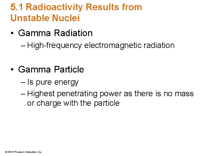5. 1 Radioactivity Results from Unstable Nuclei • Gamma Radiation – High-frequency electromagnetic radiation