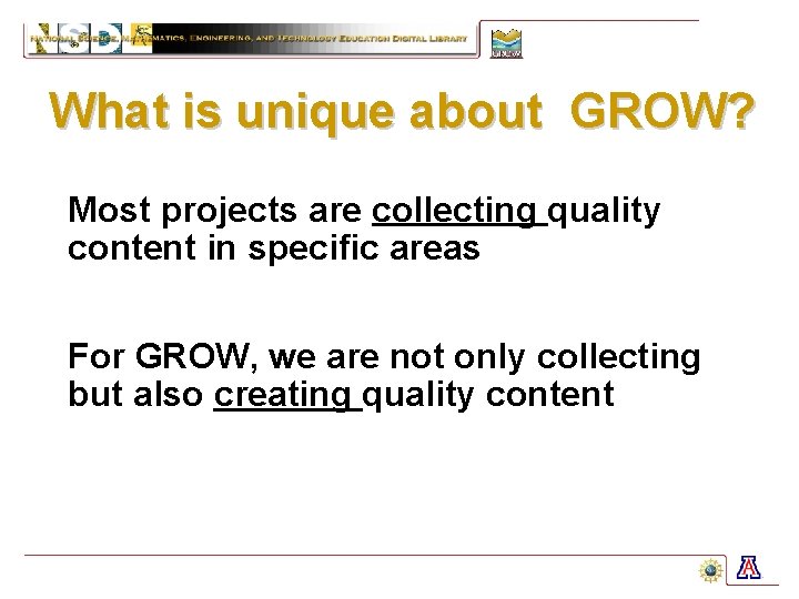 What is unique about GROW? Most projects are collecting quality content in specific areas