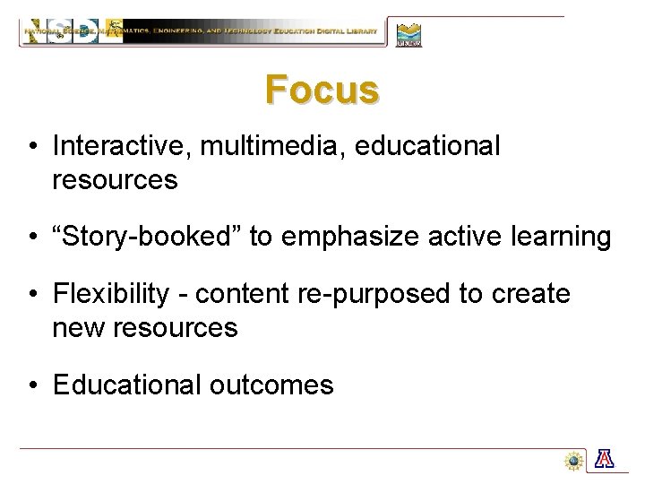 Focus • Interactive, multimedia, educational resources • “Story-booked” to emphasize active learning • Flexibility