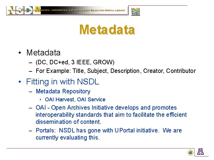 Metadata • Metadata – (DC, DC+ed, 3 IEEE, GROW) – For Example: Title, Subject,