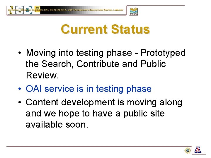 Current Status • Moving into testing phase - Prototyped the Search, Contribute and Public