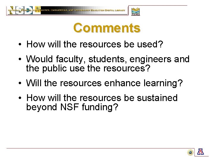Comments • How will the resources be used? • Would faculty, students, engineers and