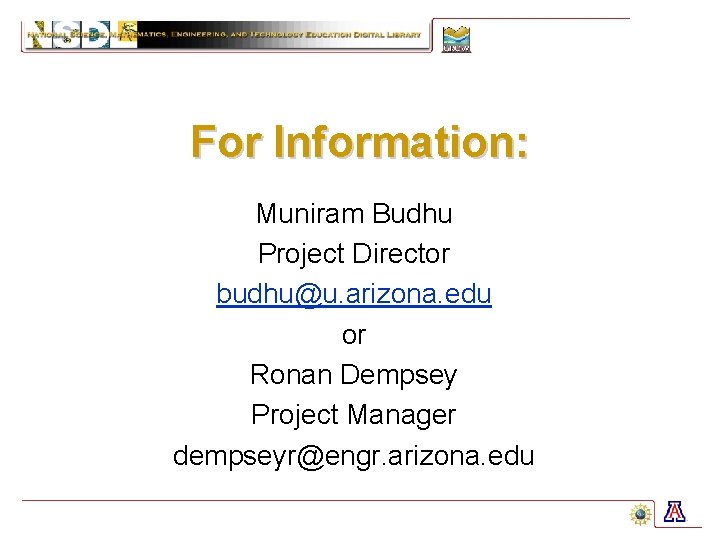 For Information: Muniram Budhu Project Director budhu@u. arizona. edu or Ronan Dempsey Project Manager