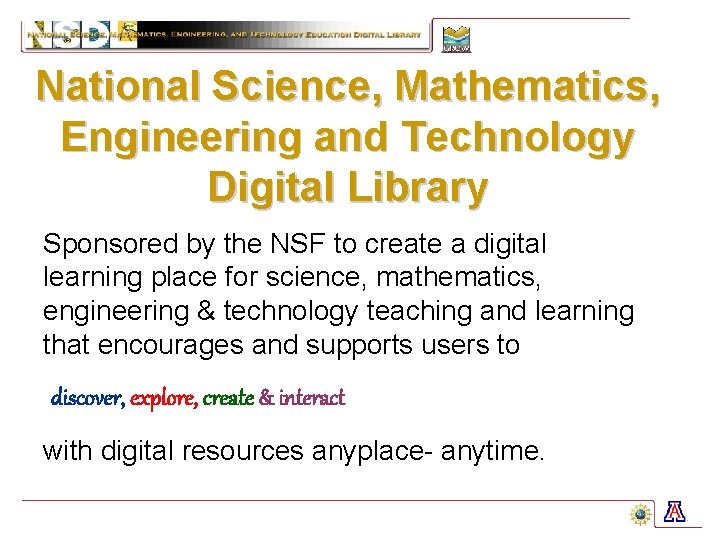 National Science, Mathematics, Engineering and Technology Digital Library Sponsored by the NSF to create