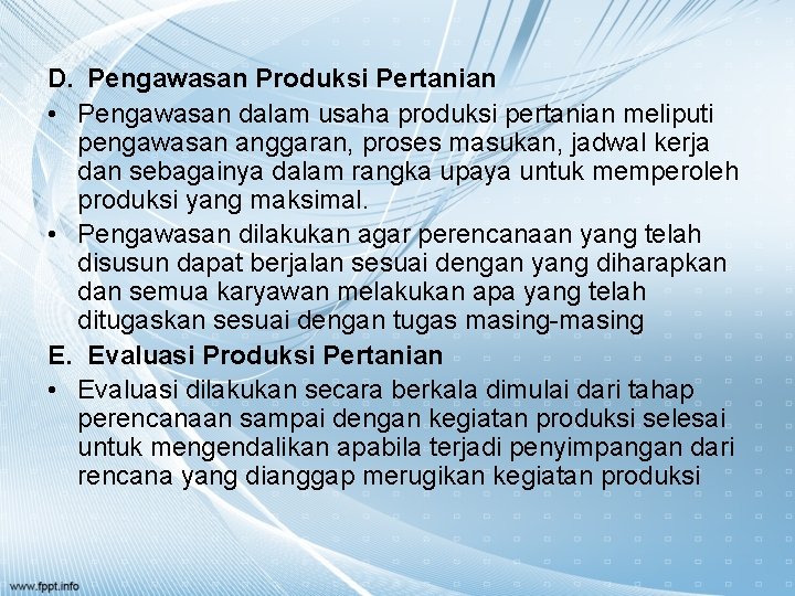 D. Pengawasan Produksi Pertanian • Pengawasan dalam usaha produksi pertanian meliputi pengawasan anggaran, proses