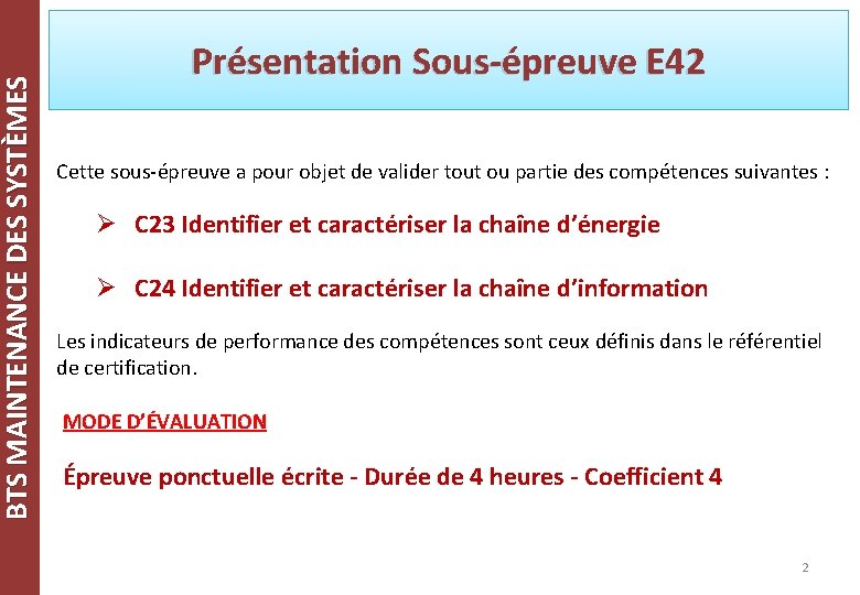 BTS MAINTENANCE DES SYSTÈMES Présentation Sous-épreuve E 42 Cette sous-épreuve a pour objet de