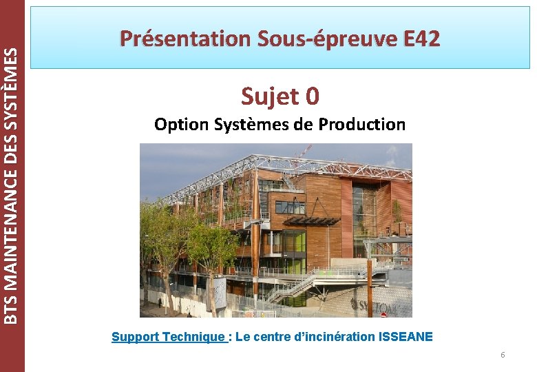 BTS MAINTENANCE DES SYSTÈMES Présentation Sous-épreuve E 42 Sujet 0 Option Systèmes de Production