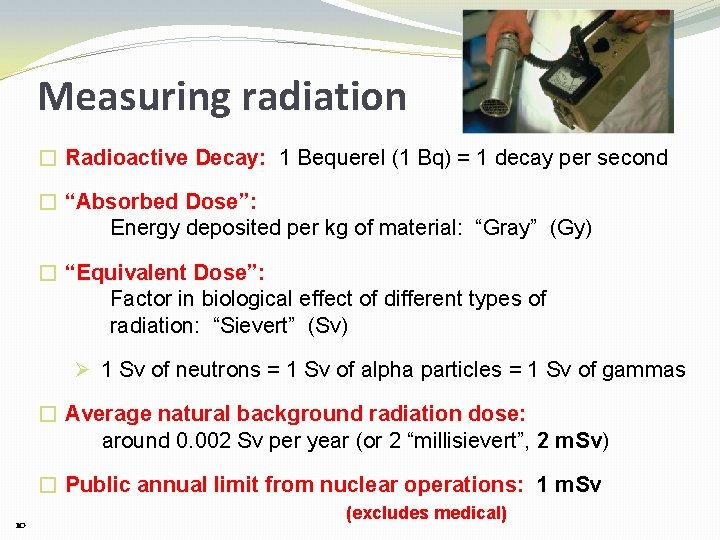 Measuring radiation � Radioactive Decay: 1 Bequerel (1 Bq) = 1 decay per second