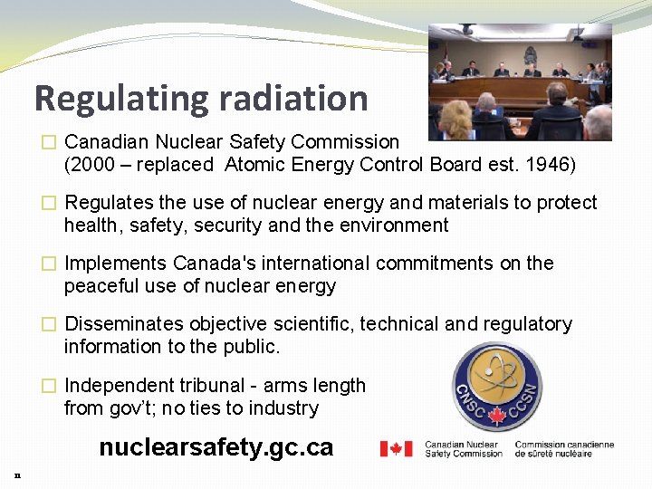 Regulating radiation � Canadian Nuclear Safety Commission (2000 – replaced Atomic Energy Control Board