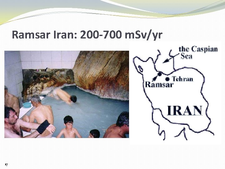 Ramsar Iran: 200 -700 m. Sv/yr 17 