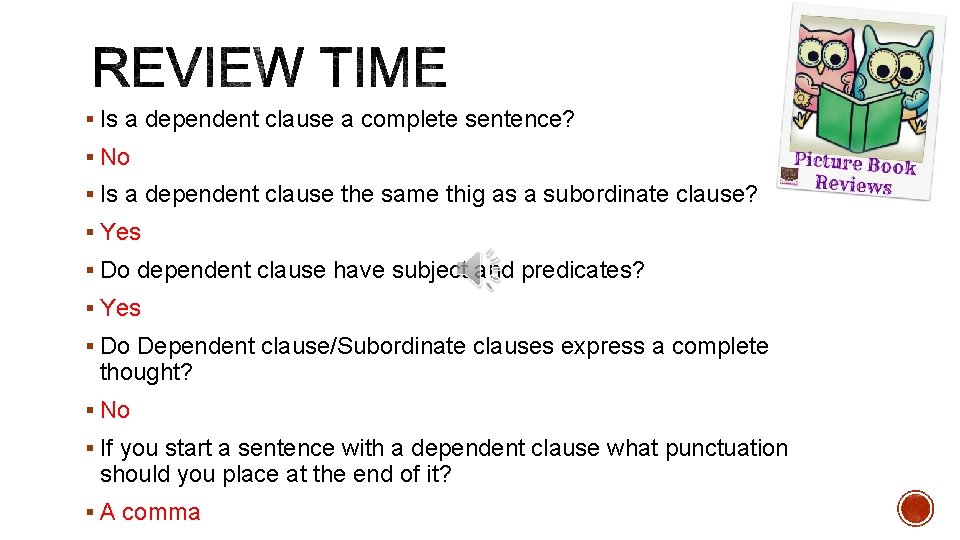 § Is a dependent clause a complete sentence? § No § Is a dependent