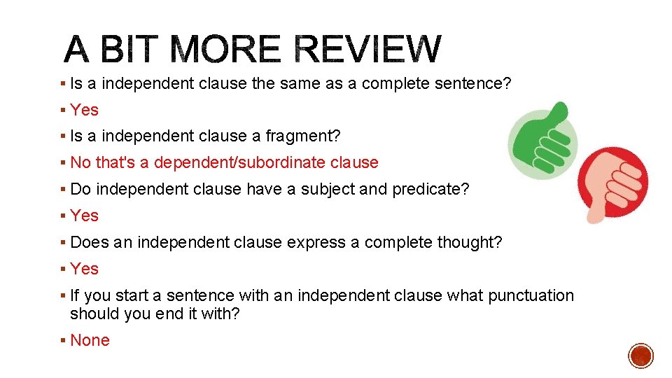 § Is a independent clause the same as a complete sentence? § Yes §