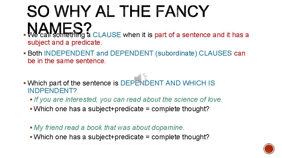 § We call something a CLAUSE when it is part of a sentence and