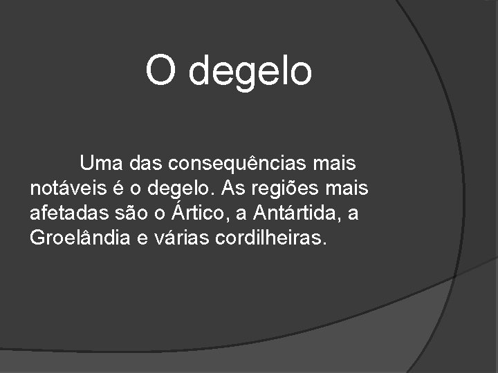 O degelo Uma das consequências mais notáveis é o degelo. As regiões mais afetadas