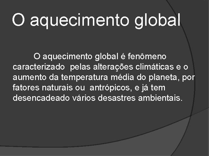 O aquecimento global é fenômeno caracterizado pelas alterações climáticas e o aumento da temperatura