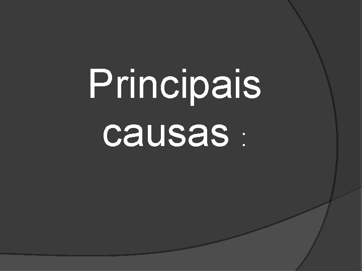 Principais causas : 