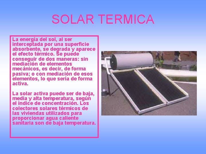 SOLAR TERMICA La energía del sol, al ser interceptada por una superficie absorbente, se