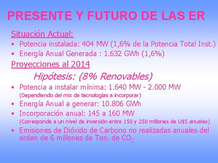 PRESENTE Y FUTURO DE LAS ER Situación Actual: • Potencia instalada: 404 MW (1,
