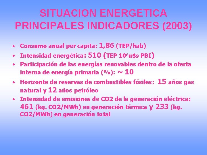 SITUACION ENERGETICA PRINCIPALES INDICADORES (2003) • Consumo anual per capita: 1, 86 (TEP/hab) •