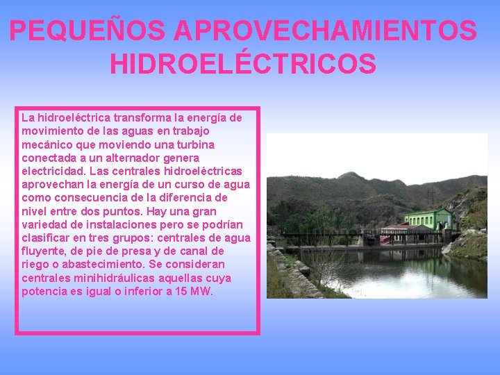 PEQUEÑOS APROVECHAMIENTOS HIDROELÉCTRICOS La hidroeléctrica transforma la energía de movimiento de las aguas en