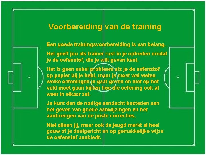 Voorbereiding van de training Een goede trainingsvoorbereiding is van belang. Het geeft jou als