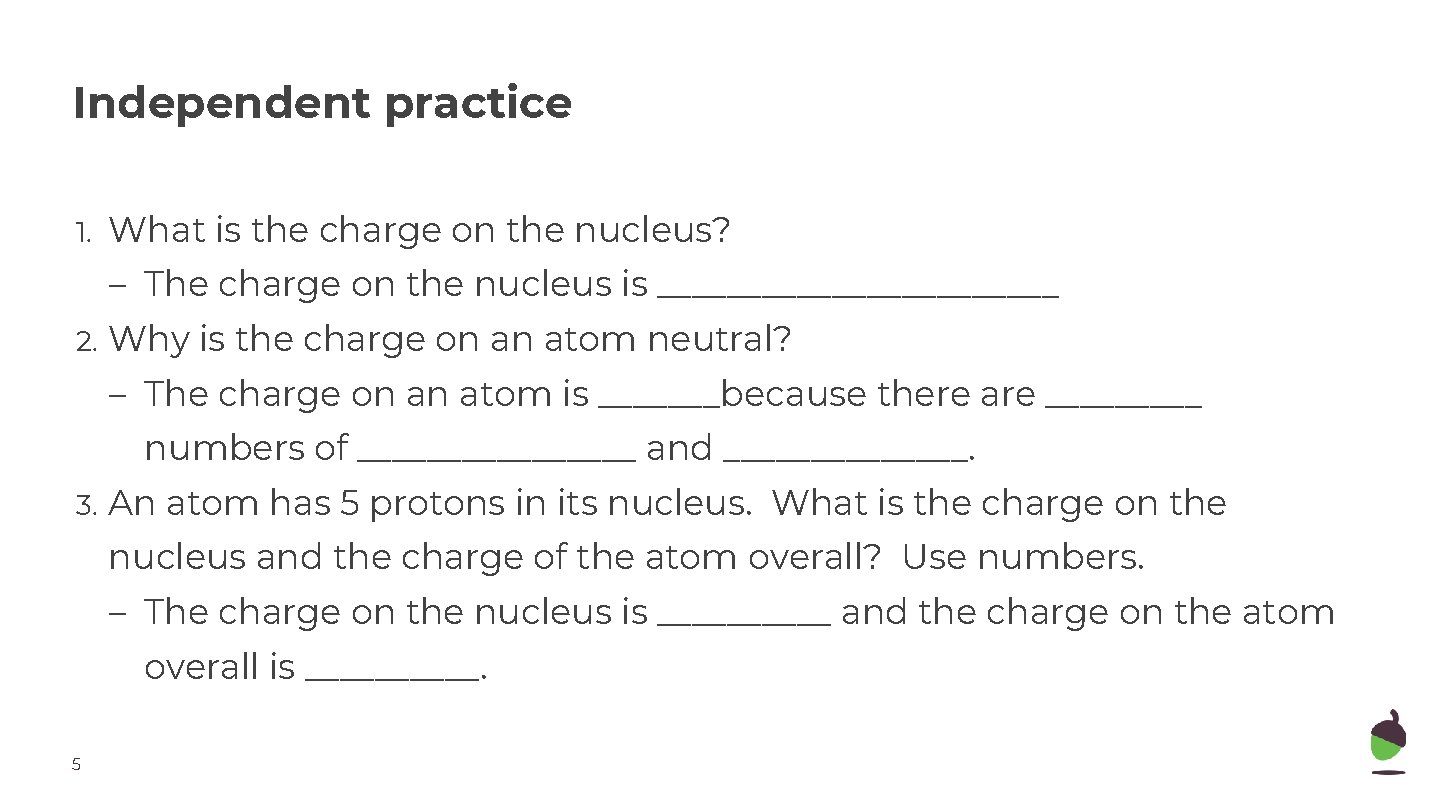 Independent practice 1. What is the charge on the nucleus? – The charge on
