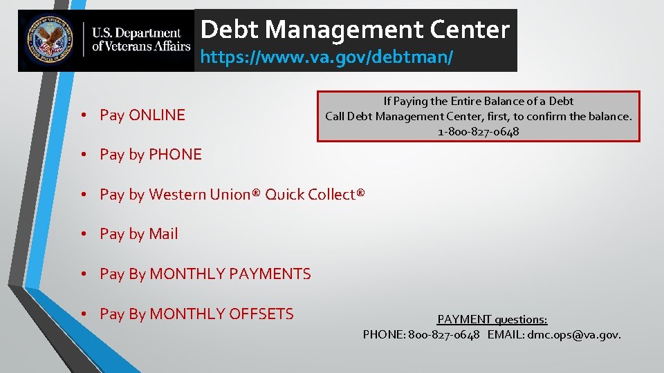 Debt Management Center https: //www. va. gov/debtman/ • Pay ONLINE If Paying the Entire