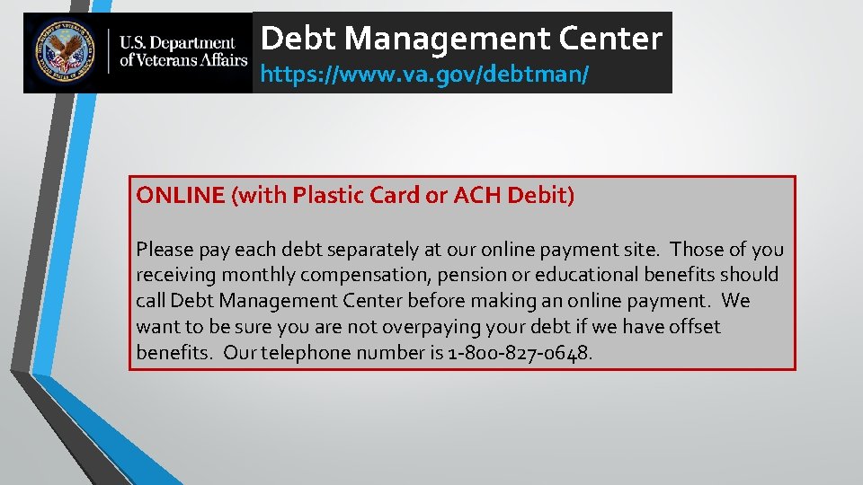 Debt Management Center https: //www. va. gov/debtman/ ONLINE (with Plastic Card or ACH Debit)