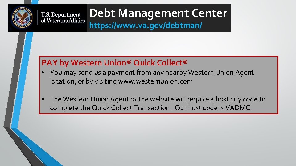Debt Management Center https: //www. va. gov/debtman/ PAY by Western Union® Quick Collect® •