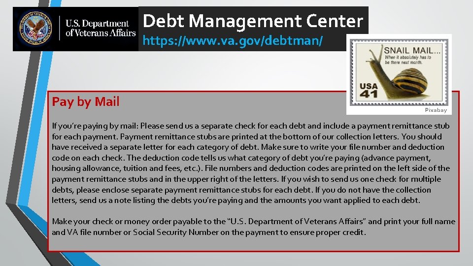 Debt Management Center https: //www. va. gov/debtman/ Pay by Mail If you’re paying by