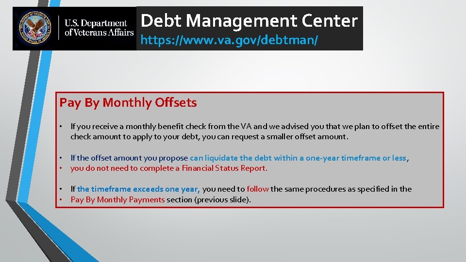 Debt Management Center https: //www. va. gov/debtman/ Pay By Monthly Offsets • If you