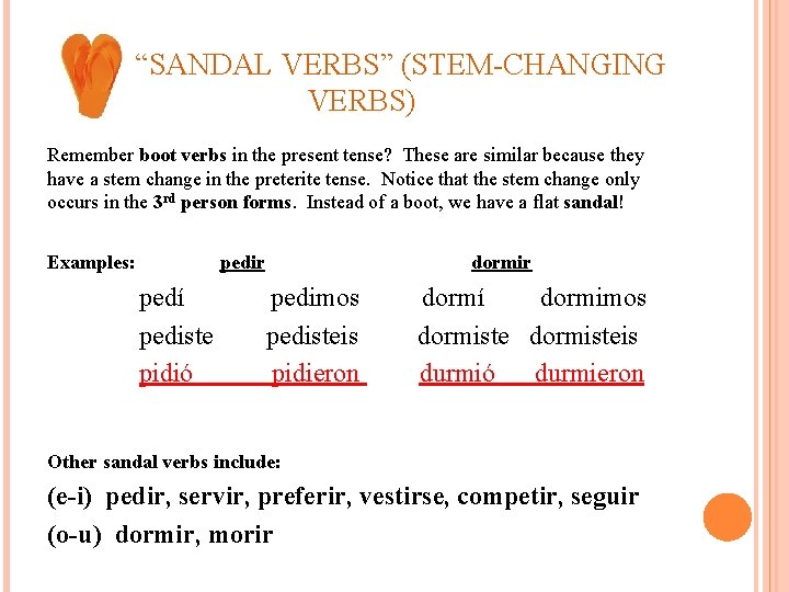 “SANDAL VERBS” (STEM-CHANGING VERBS) Remember boot verbs in the present tense? These are similar