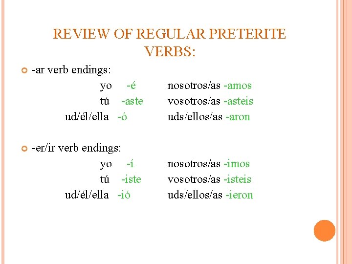 REVIEW OF REGULAR PRETERITE VERBS: -ar verb endings: yo -é tú -aste ud/él/ella -ó