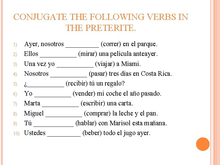 CONJUGATE THE FOLLOWING VERBS IN THE PRETERITE. 1) 2) 3) 4) 5) 6) 7)