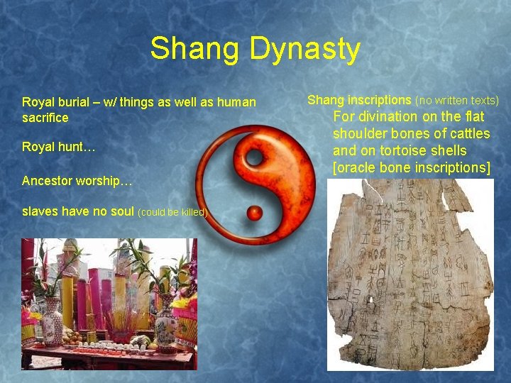 Shang Dynasty Royal burial – w/ things as well as human sacrifice Royal hunt…
