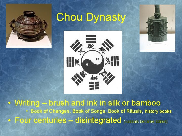 Chou Dynasty • Writing – brush and ink in silk or bamboo • Book