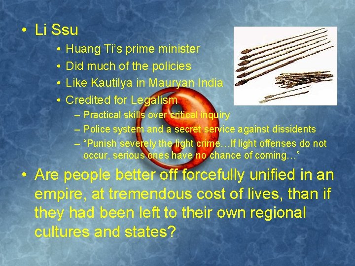  • Li Ssu • • Huang Ti’s prime minister Did much of the