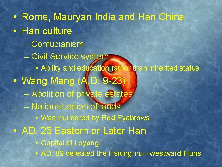  • Rome, Mauryan India and Han China • Han culture – Confucianism –