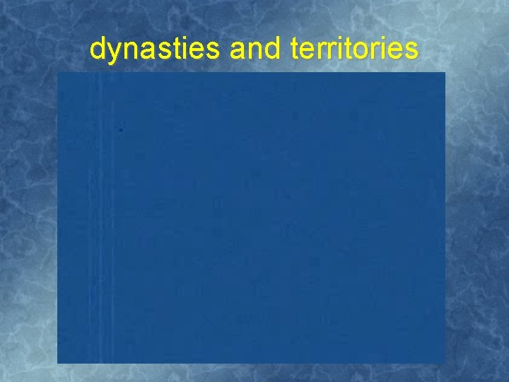 dynasties and territories 
