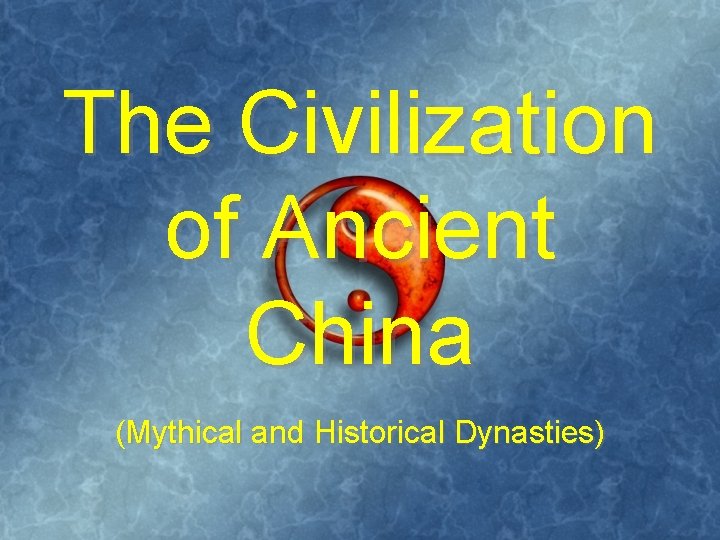 The Civilization of Ancient China (Mythical and Historical Dynasties) 