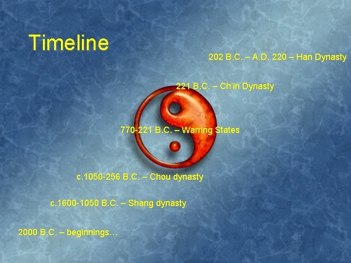 Timeline 202 B. C. – A. D. 220 – Han Dynasty 221 B. C.