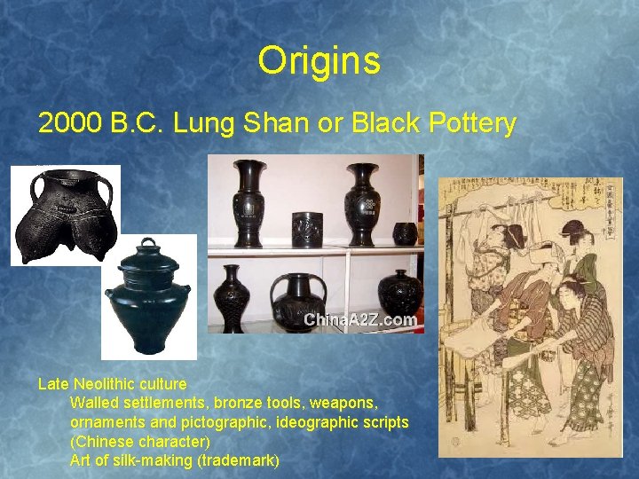 Origins 2000 B. C. Lung Shan or Black Pottery Late Neolithic culture Walled settlements,
